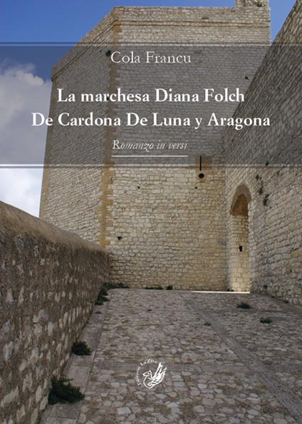 La marchesa Diana Folch De Cardona De Luna y Aragona. Romanzo in versi - Cola Francu - copertina