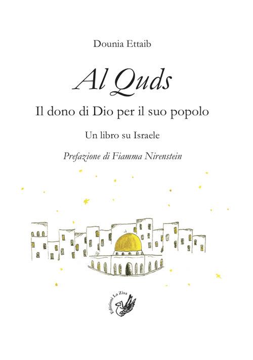 Al Quds. Il dono di Dio per il suo popolo. Un libro su Israele - Dounia Ettaib - copertina