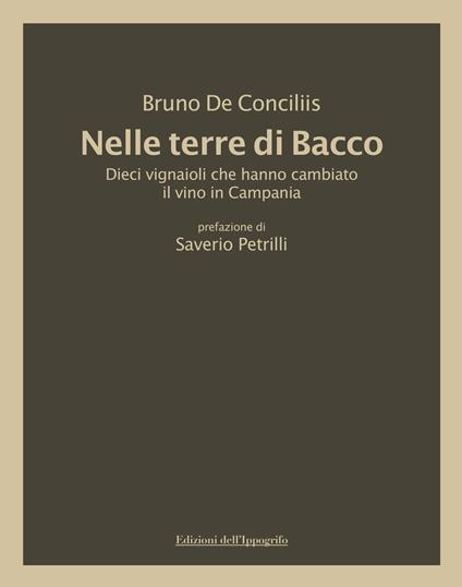 Nelle terre di Bacco. Dieci vignaioli che hanno cambiato il vino in Campania - Bruno De Conciliis - copertina