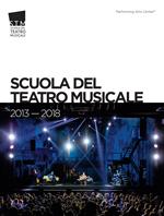 Scuola del Teatro Musicale 2013-2018. Ediz. italiana e inglese