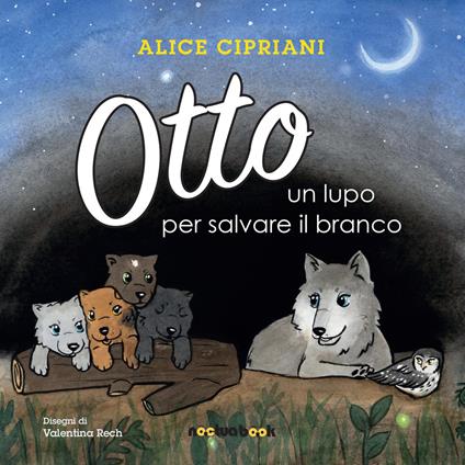 Otto, un lupo per salvare il branco. Ediz. illustrata - Alice Cipriani - copertina