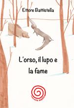 L' orso, il lupo e la fame. Ediz. illustrata