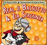 Real, il bassotto & zia Sergunta. Ediz. illustrata