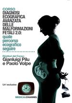 Diagnosi ecografica avanzata delle malformazioni fetali 2.0: quale percorso ecografico seguire