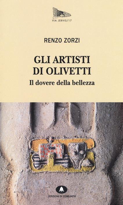 Gli artisti di Olivetti. Il dovere della bellezza - Renzo Zorzi - copertina