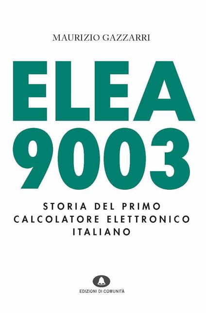 Elea 9003. Storia del primo calcolatore elettronico italiano - Maurizio Gazzarri - ebook