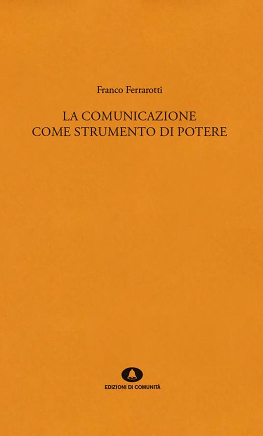 La comunicazione come strumento di potere - Franco Ferrarotti - copertina