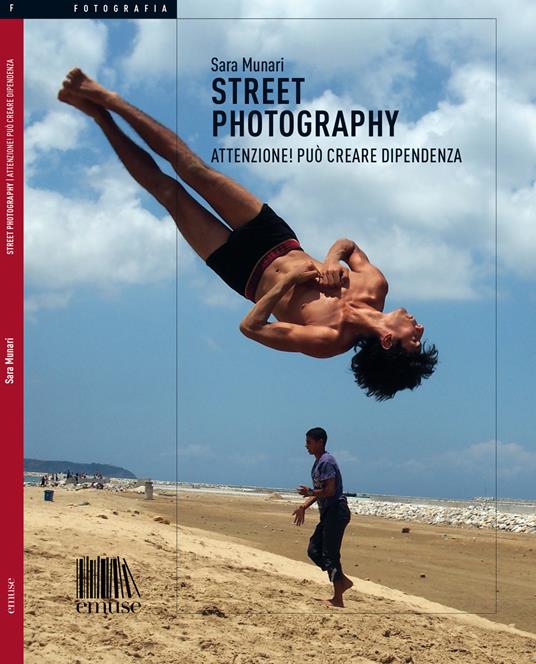 Street photography. Attenzione! Può creare dipendenza - Sara Munari - copertina