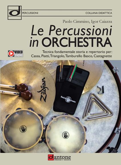 Le percussioni in orchestra. Tecnica fondamentale, storia e repertorio per cassa, piatti, triangolo, tamburello basco e castagnette - Paolo Cimmino,Igor Caiazza - copertina