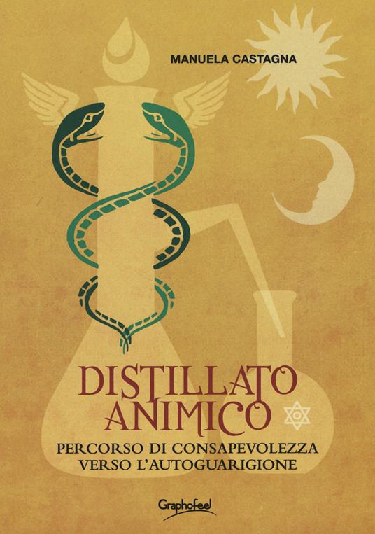 Distillato animico. Percorso di consapevolezza verso l'autoguarigione - Manuela Castagna - copertina