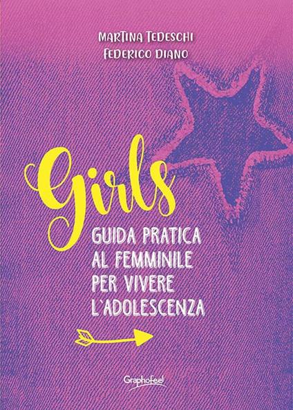 Girls. Guida pratica al femminile per vivere l'adolescenza - Martina Tedeschi,Federico Diano - copertina