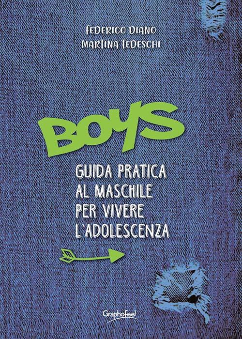 Boys. Guida pratica al maschile per vivere l'adolescenza - Federico Diano,Martina Tedeschi - copertina