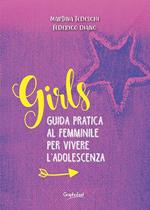 Girls. Guida pratica al femminile per vivere l'adolescenza