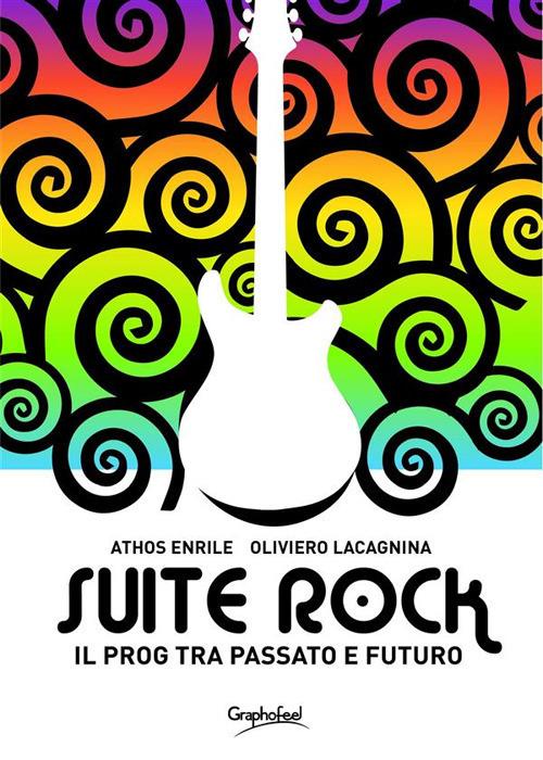 Suite rock. Il prog tra passato e futuro - Athos Enrile,Oliviero Lacagnina - ebook