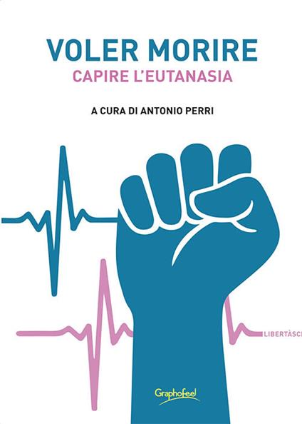 Voler morire. Capire l'eutanasia - Antonio Perri - ebook