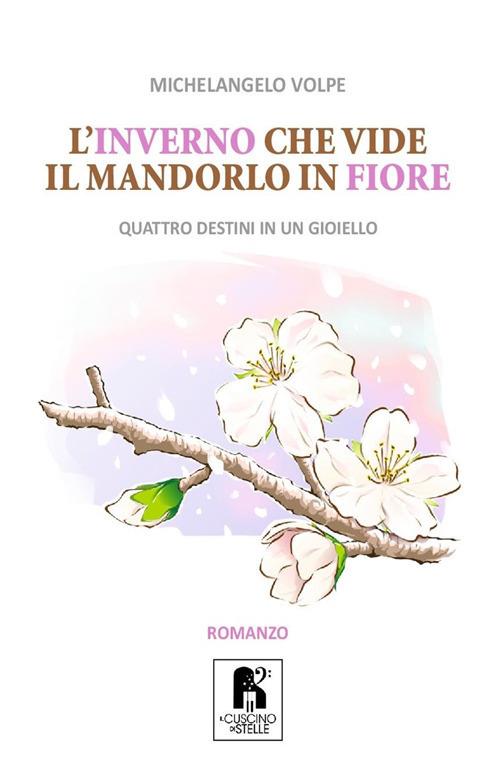 L' inverno che vide il mandorlo in fiore. Quattro destini in un gioiello - Michelangelo Volpe - copertina