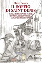 Il soffio di Saint Denis. Romanzo medievale d'arte, di amori, di delitti nella Gerusalemme