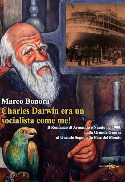 Charles Darwin era un socialista come me! Il Romanzo di Armando e Nando nel ‘900: dalla Grande Guerra al grande sogno alla fine del mondo - Marco Bonora - copertina