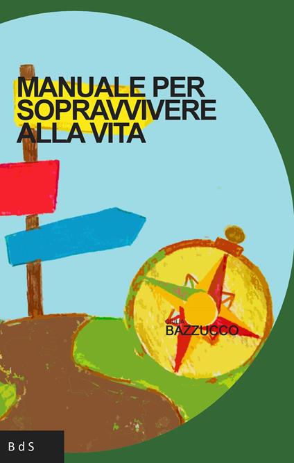 Manuale per sopravvivere alla vita - Giulia Bazzucco - copertina