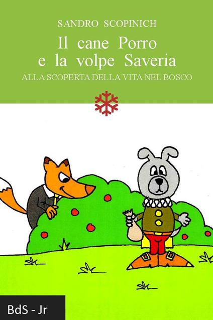 Il cane Porro e la volpe Saveria. Alla scoperta della vita nel bosco - Sandro Scopinich - copertina