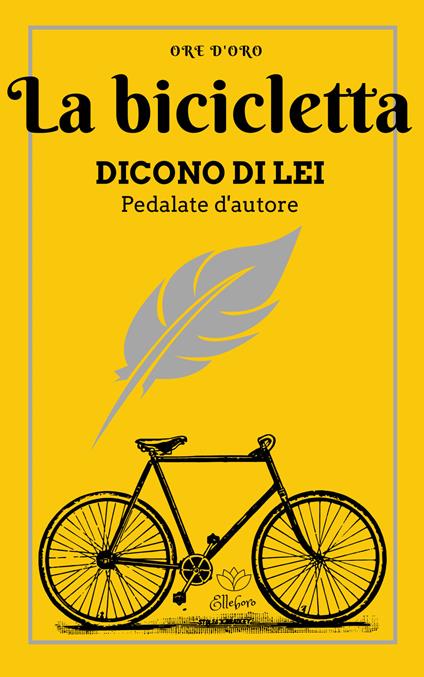 La bicicletta. Dicono di lei. Pedalate d'autore - copertina
