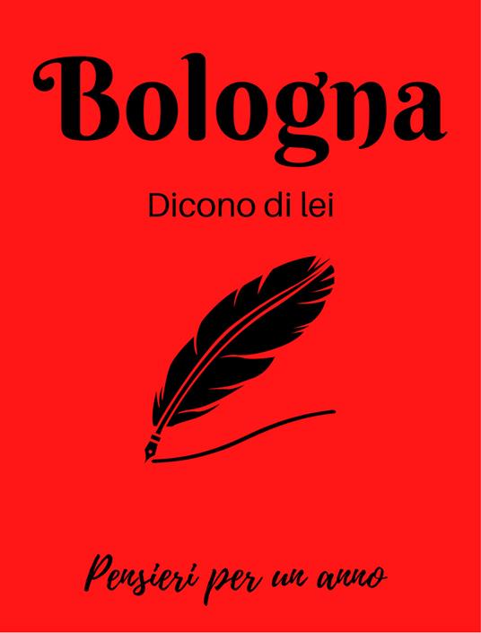 Bologna. Dicono di lei. La città nella letteratura. Calendario - copertina