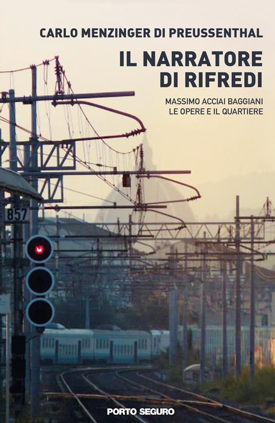 Il narratore di Rifredi. Massimo Acciai Baggiani, le opere e il quartiere - Carlo Menzinger di Preussenthal - copertina