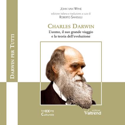 Charles Darwin. L’uomo, il suo grande viaggio e la teoria dell’evoluzione - John Van Wyhe - copertina