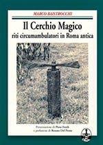 Il cerchio magico. Riti circumambulatori in Roma antica