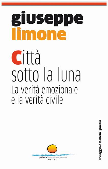 Città sotto la luna. La verità emozionale e la verità civile - Giuseppe Limone - copertina