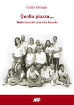 Quella piazza.... Tutto fuorché una vita banale
