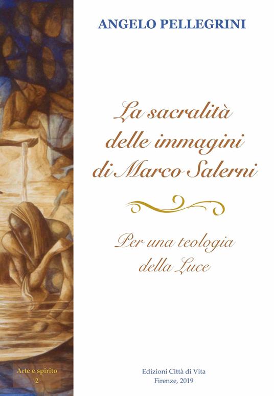 La sacralità delle immagini di Marco Salerni. Per una teologia della luce. Il ciclo ad encausto di Vico Alto a Siena - Angelo Pellegrini - copertina