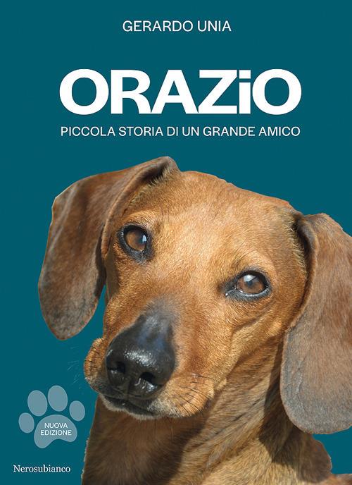 Orazio. Piccola storia di un grande amico. Nuova ediz. - Gerardo Unia - copertina