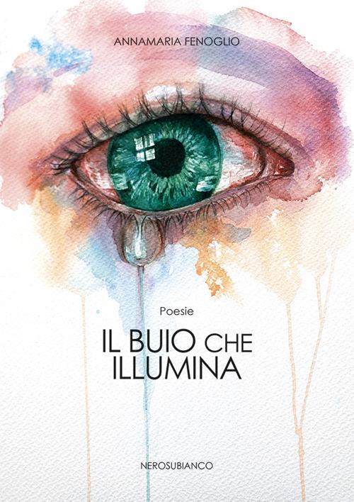Il buio che illumina - Annamaria Fenoglio - copertina