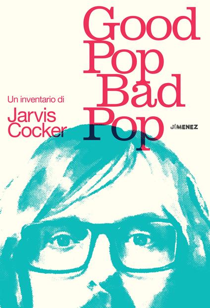 Good pop, bad pop. Un inventario di Jarvis Cocker - Jarvis Cocker - copertina
