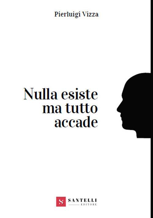 Nulla esiste ma tutto accade - Pierluigi Vizza - copertina