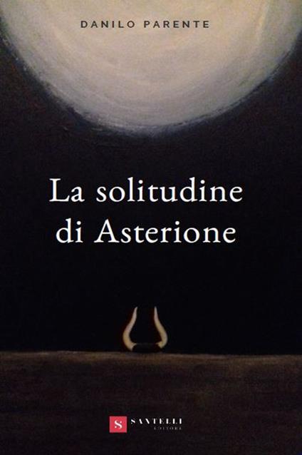La solitudine di Asterione - Danilo Parente - copertina
