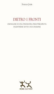 Dietro i fronti. Cronache di una psichiatra psicoterapeuta palestinese sotto occupazione