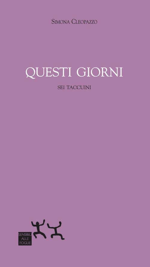 Questi giorni. Sei taccuini - Simona Cleopazzo - copertina