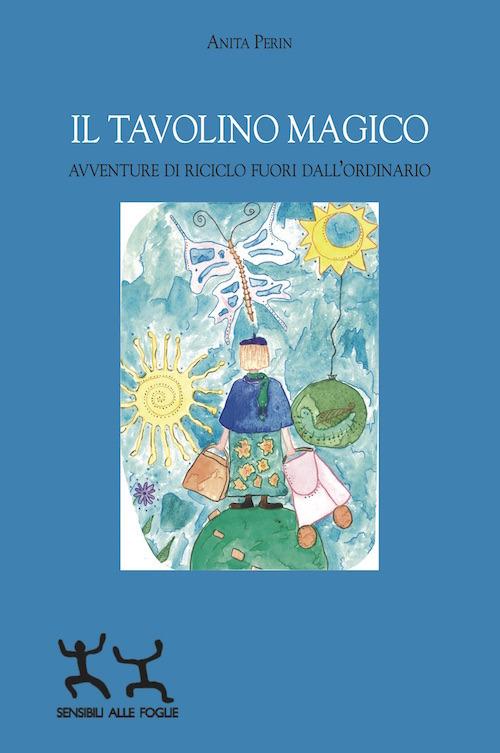 Il tavolino magico. Avventure di riciclo fuori dall'ordinario - Anita Perin - copertina