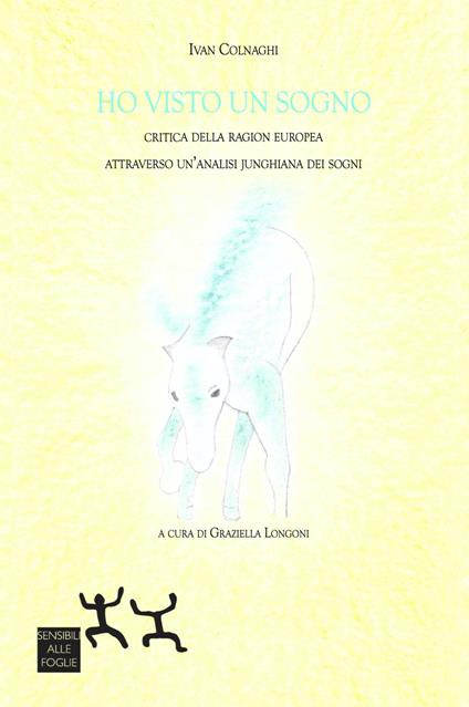 Ho visto un sogno. Critica della ragion europea attraverso un'analisi junghiana dei sogni - Colnaghi Ivan - copertina