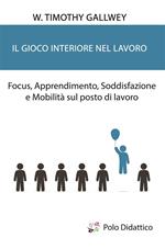 Il gioco interiore nel lavoro. Focus, apprendimento, soddisfazione e mobilità sul posto di lavoro