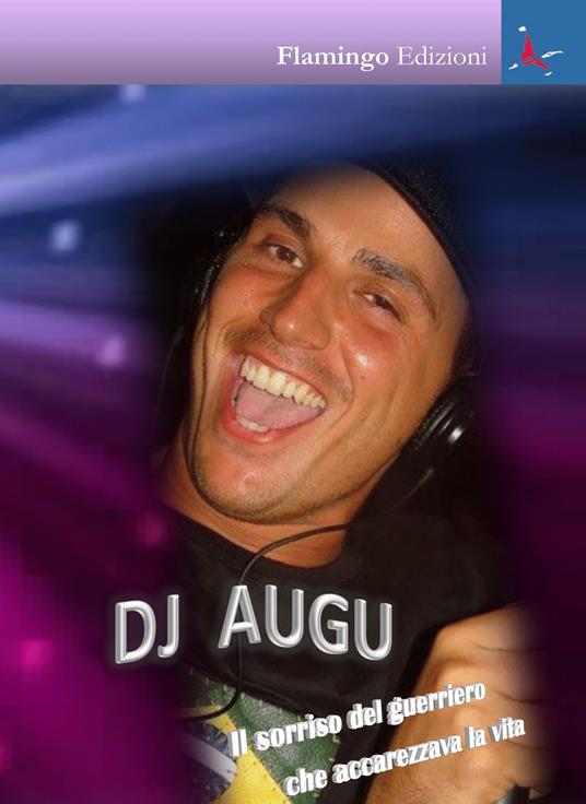 Dj Augu. Il sorriso del guerriero che accarezzava la vita - Silvana Morici - copertina