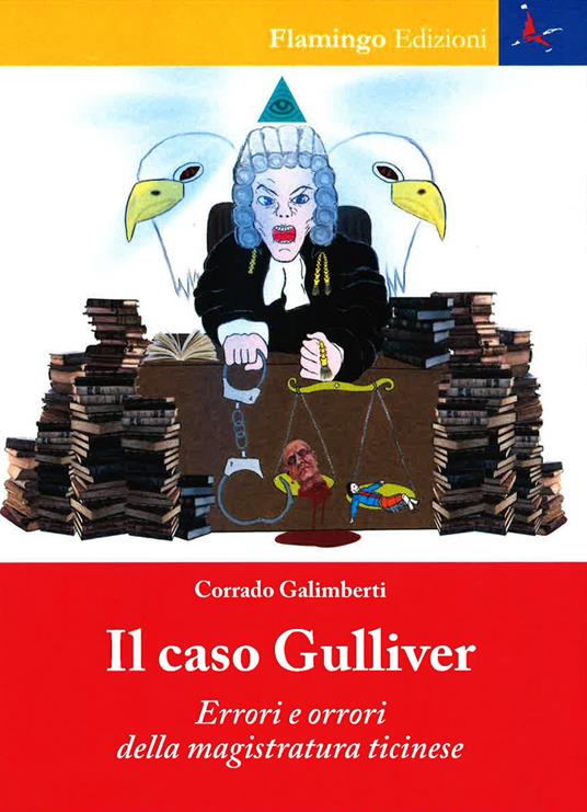 Il caso Gulliver. Errori e orrori della magistratura ticinese - Corrado Galimberti - copertina