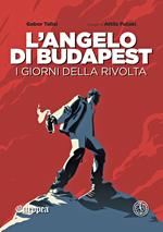 L' angelo di Budapest. I giorni della rivolta
