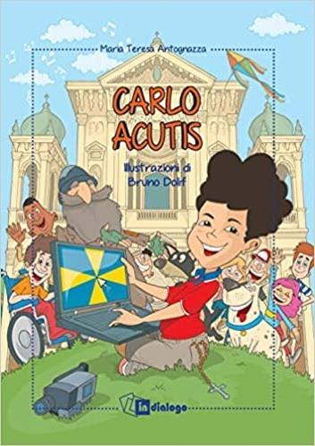 Carlo Acutis. Ediz. a colori - Maria Teresa Antognazza - copertina