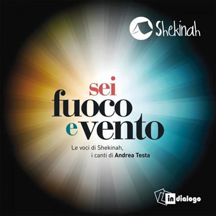 «Sei fuoco e vento». Le voci di Shekinah, i canti di Andrea Testa. CD Audio - Andrea Testa - copertina