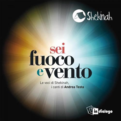 «Sei fuoco e vento». Le voci di Shekinah, i canti di Andrea Testa. CD Audio - Andrea Testa - copertina