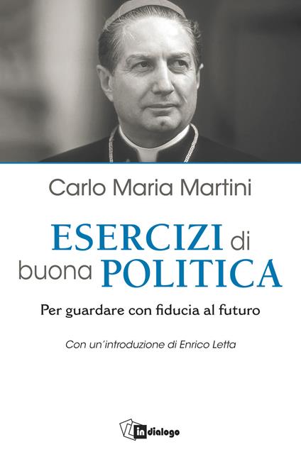 Esercizi di buona politica. Per guardare con fiducia al futuro - Carlo Maria Martini - copertina