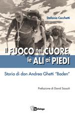 Il fuoco nel cuore, le ali ai piedi. Storia di don Andrea Ghetti «Baden»